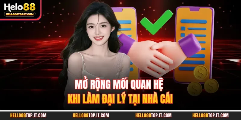 Mở rộng mối quan hệ khi làm đại lý tại nhà cái 